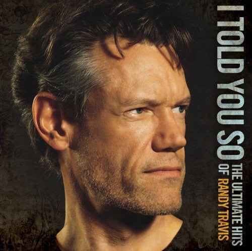 the album cover for Randy Travis - I Told You So: The Ultimate Hits of Randy Travis