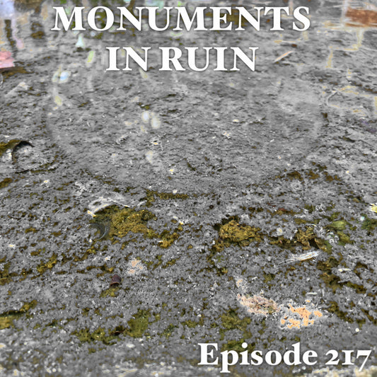 Monuments in Ruin - Episode217 (music podcast)