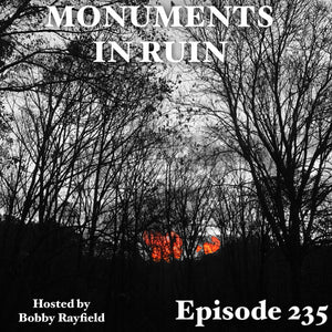 Monuments in Ruin – Episode 235 (music podcast)