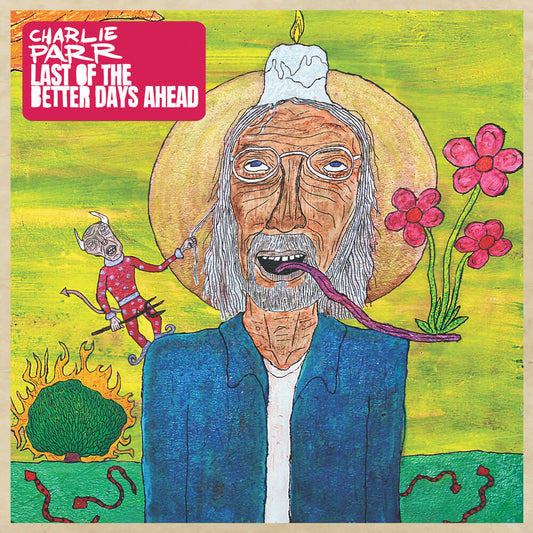 the album cover for Charlie Parr - Last Of The Better Days Ahead [LP]
