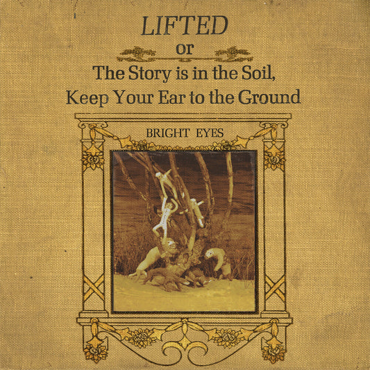the album cover for Bright Eyes - LIFTED Or The Story Is In The Soil, Keep Your Ear To The Ground