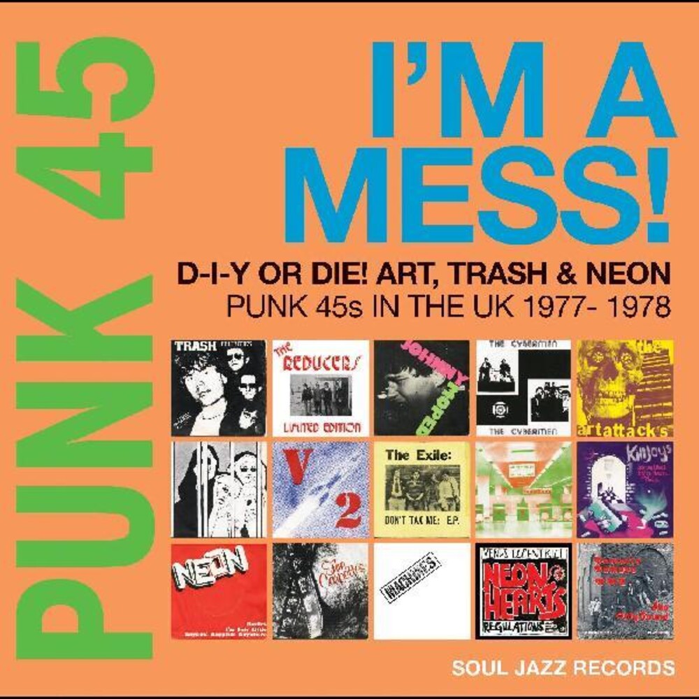 the album cover for Soul Jazz Records Presents - Punk 45: Im A Mess D-i-y Or Die Art Trash & Neon - Punk 45s In The   UK 1977-78