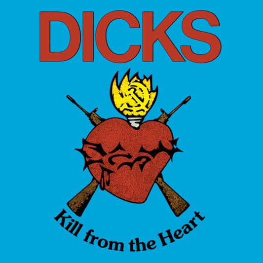 the album cover for Dicks - Kill From The Heart [Download Included]
