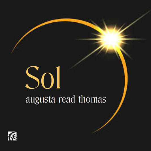 the album cover for Augusta Read Thomas: Sol - Augusta Read Thomas: Sol