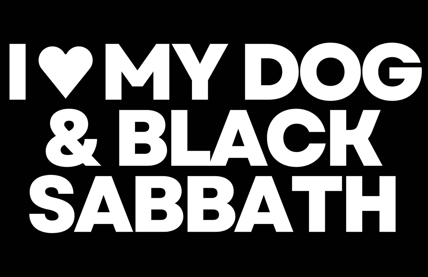 I LOVE MY DOG & BLACK SABBATH (Set of Two)