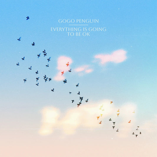 GoGo Penguin - EVERYTHING IS GOING TO BE OK LP